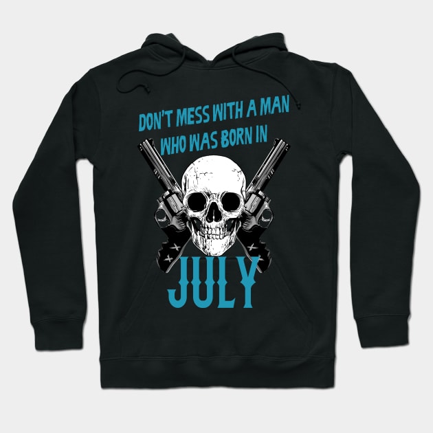 Don't mess with a man who was born in July Hoodie by rodmendonca